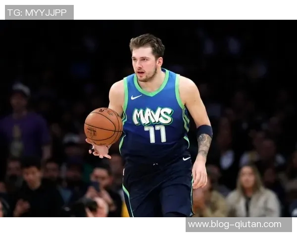 卢卡东契奇如何在NBA赛场上展现超凡才华与领导力